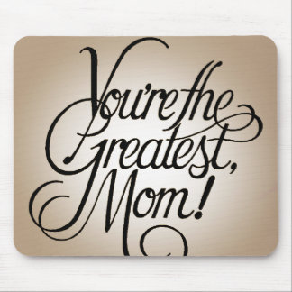 You're the greatest mom mouse pad