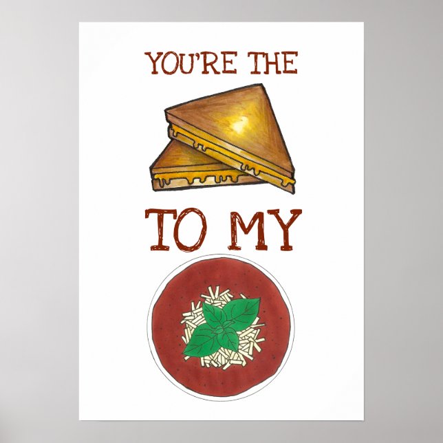 You're The Grilled Cheese To My Tomato Soup Love Poster (Front)