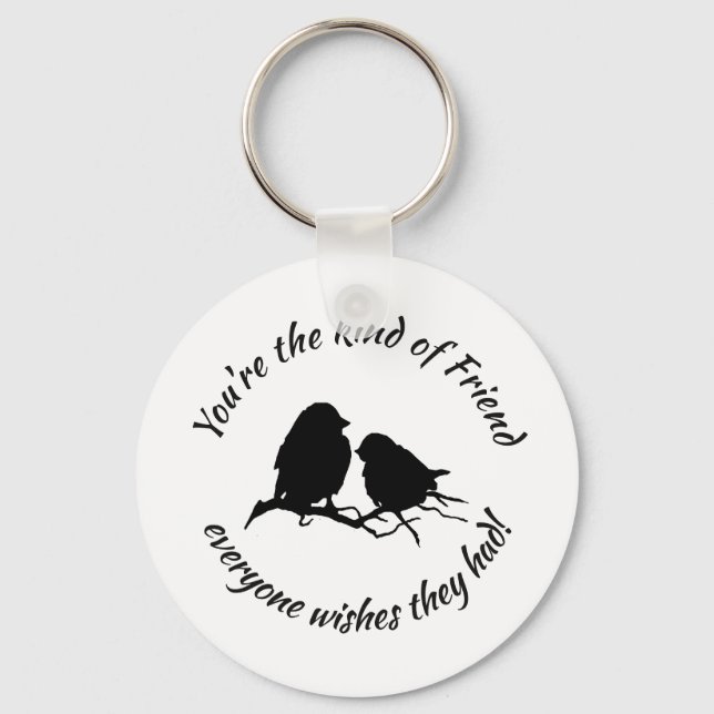 You're the Kind of Friend Cute Bird Silhouette art Keychain (Front)