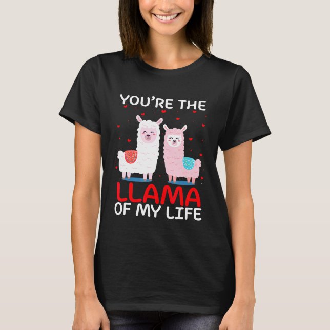 Youre The Llama Of My Life Valentine T-Shirt (Front)