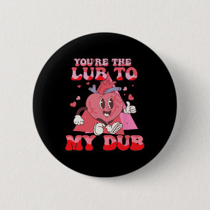 You're The Lube To My Dub Cvicu Nurse Valentine Ca Button
