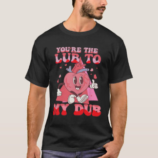 You're The Lube To My Dub Cvicu Nurse Valentine Ca T-Shirt