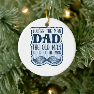 You're The Man Dad The Old Man But Still The Man Ceramic Ornament