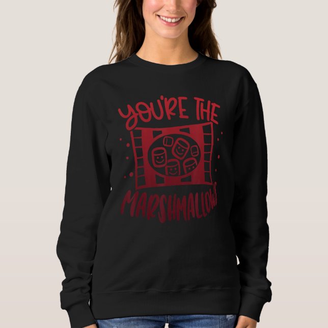 You're the Marshmallows to my Hot cocoa Fun Matchi Sweatshirt (Front)