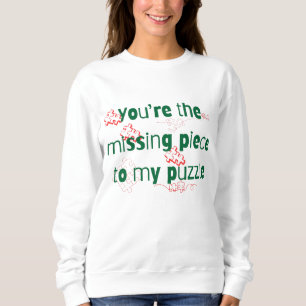You're the missing piece to my puzzle Couple Quote Sweatshirt