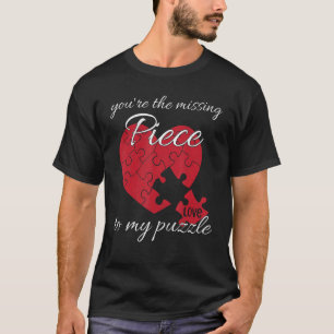 You're The Missing Piece To My Puzzle Valentines D T-Shirt