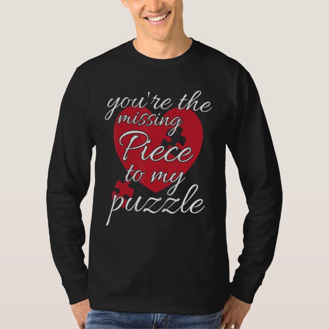 You're The Missing Piece To My Puzzle  Valentines  T-Shirt (Front)