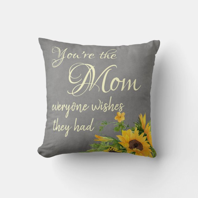 You're the Mom Everyone Wishes Quote Throw Pillow (Front)