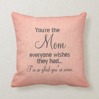 You're the Mom Everyone Wishes Quote Throw Pillow