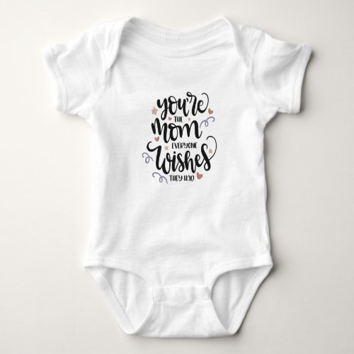 Youre the mom everyone wishes they had baby bodysuit