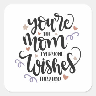 You're the mom everyone wishes they had square sticker