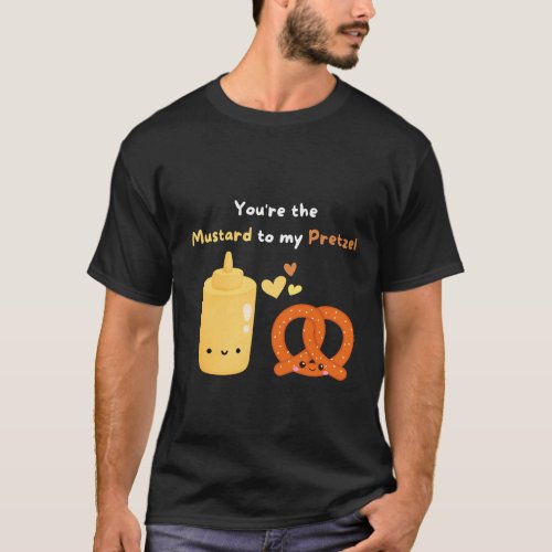 Youre the Mustard to my Pretzel T_Shirt