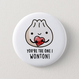 You're The One I Wonton Funny Food Dimsum Pun Button