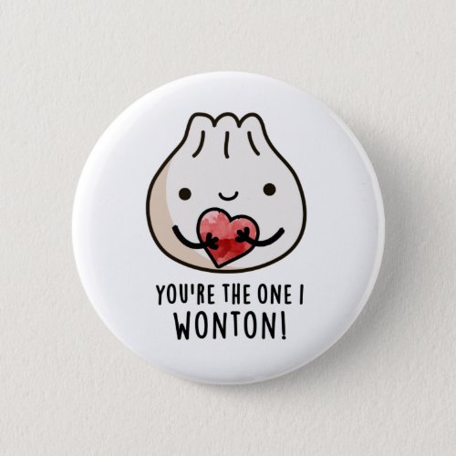 Youre The One I Wonton Funny Food Dimsum Pun Button