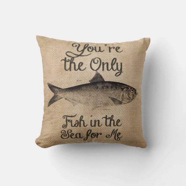 You're the Only Fish in The Sea For Me Burlap Throw Pillow (Front)