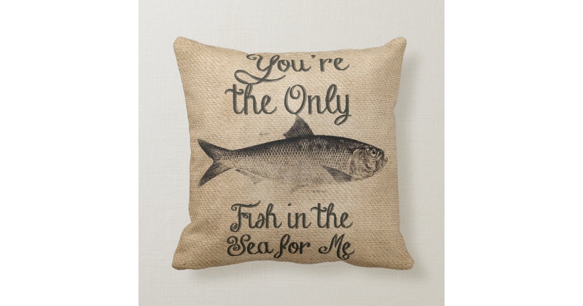 You Re The Only Fish In The Sea For Me Burlap Throw Pillow Zazzle Com