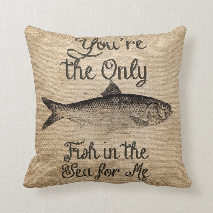 You Re The Only Fish In The Sea For Me Burlap Throw Pillow Zazzle Com
