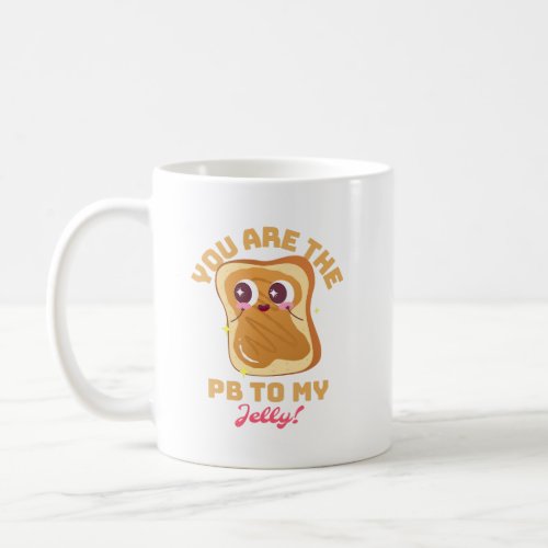 Youre the PB to my J Valentine Coffee Mug