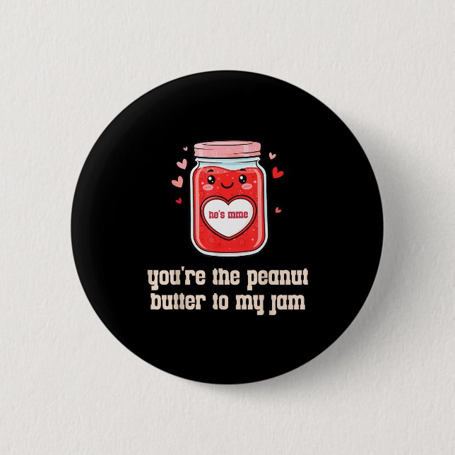 You're The Peanut Butter To My Jam Matching Valent Button (Front)