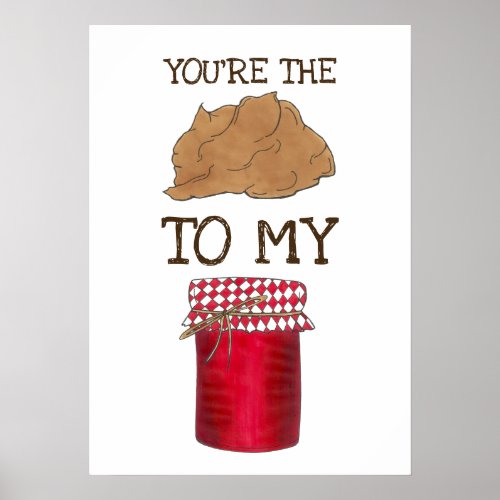 Youre The Peanut Butter To My Jelly Foodie Love Poster