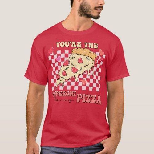 Youre the pepperoni to my pizza pizza lover valent T_Shirt