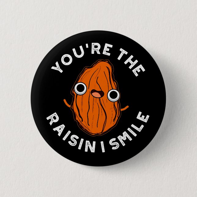 You're The Raisin I Smile Funny Food Pun Dark BG Button (Front)