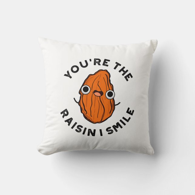 You're The Raisin I Smile Funny Food Pun Throw Pillow (Front)