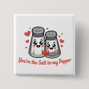 You're the Salt to my pepper Button
