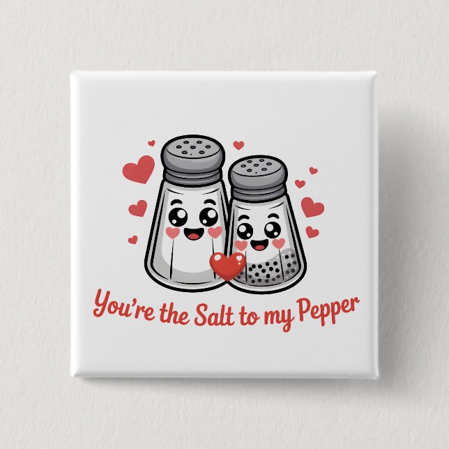 You're the Salt to my pepper Button (Front)
