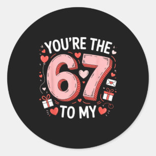 You're The Six To My Seven 67 Funny Valentines Day Classic Round Sticker