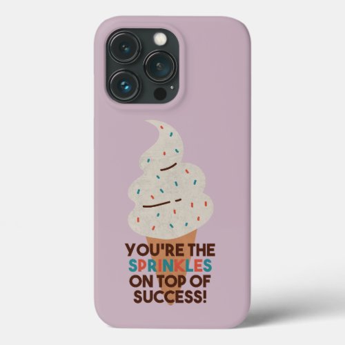 Youre the Sprinkles on Top of Success iPhone 13 Pro Case