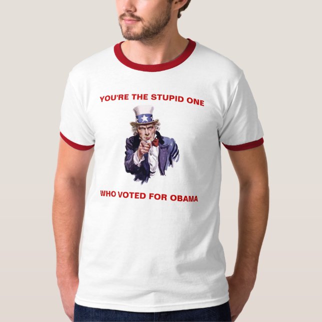 YOU'RE THE STUPID ONE WHO VOTED FOR OBAMA T-Shirt (Front)