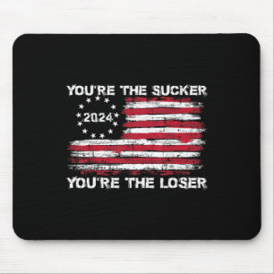 You're The Sucker You're The Loser Funny Saying  Mouse Pad