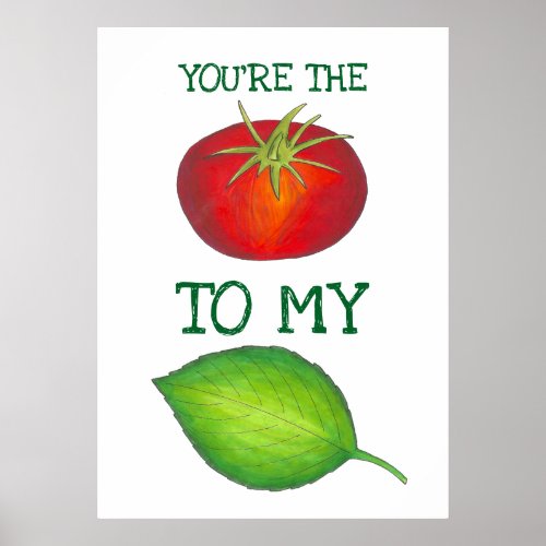 Youre The Tomato To My Basil Foodie Love Poster