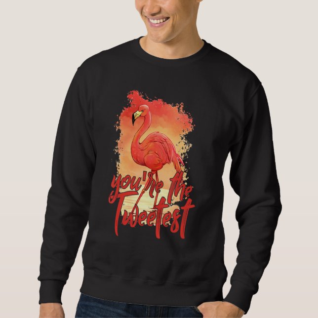 You're The Tweetest  Pink Flamingo  Beach Bird 3 Sweatshirt (Front)