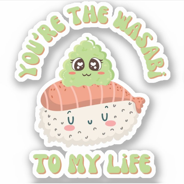 You're The Wasabi To My Life - Cute Sushi Pun  Sticker (Front)