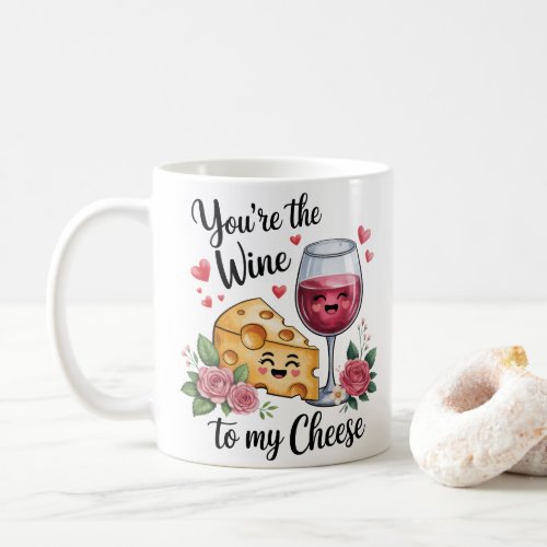 You're The Wine To My Cheese Coffee Mug