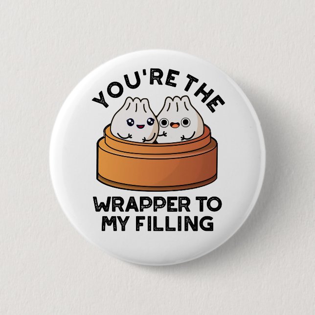 You're The Wrapper To My Filling Dimsum Pun  Button (Front)