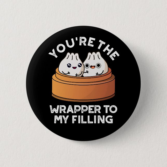 You're The Wrapper To My Filling Dimsum Pun DarkBG Button (Front)