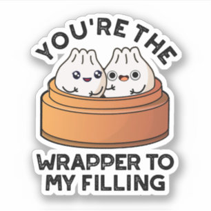 You're The Wrapper To My Filling Dimsum Pun Sticker