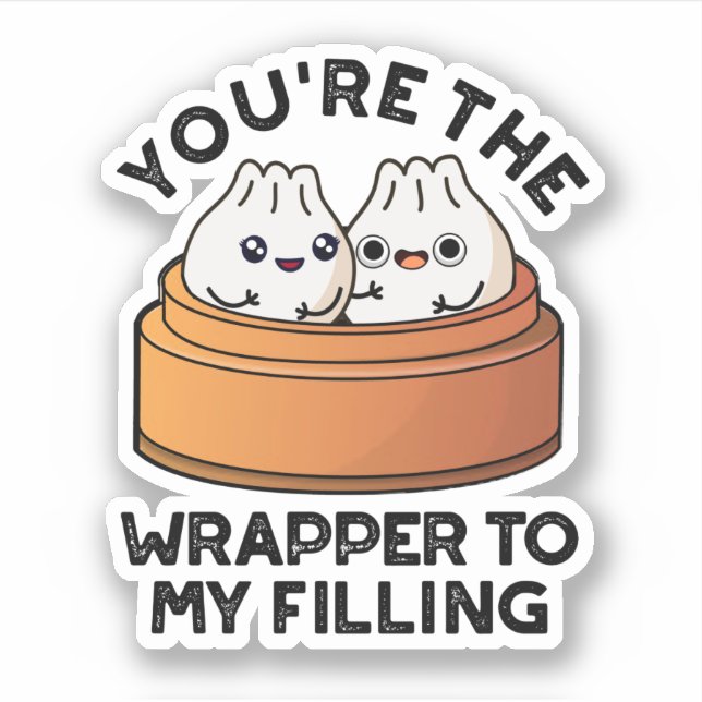 You're The Wrapper To My Filling Dimsum Pun  Sticker (Front)