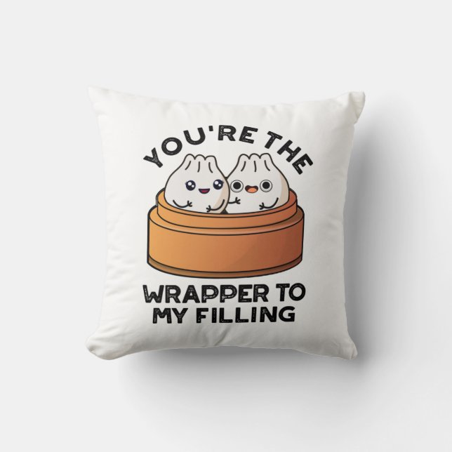 You're The Wrapper To My Filling Dimsum Pun  Throw Pillow (Front)