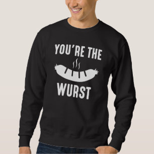 You're The Wurst Sweatshirt