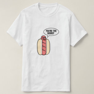 You're the Wurst T-Shirt