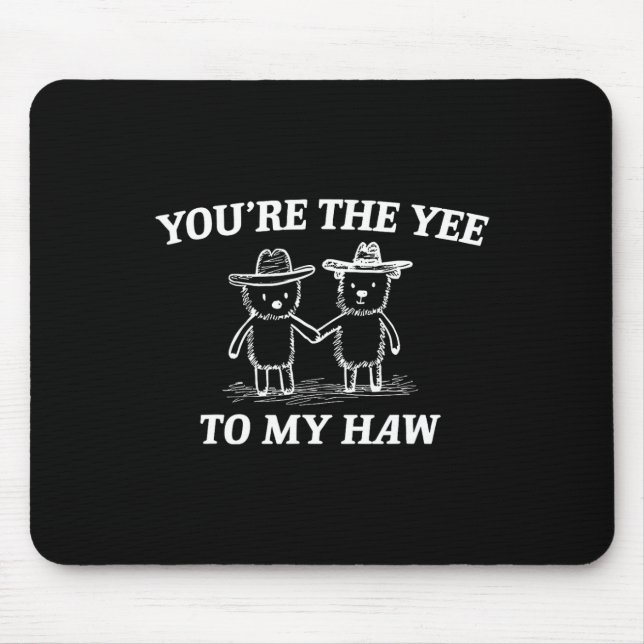 You're The Yee To My Haw Western Valentine Bear Co Mouse Pad (Front)