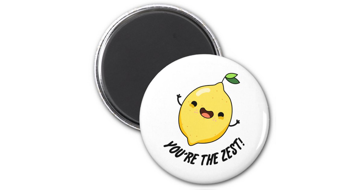 You'Re The Zest Funny Lemon Pun Magnet | Zazzle