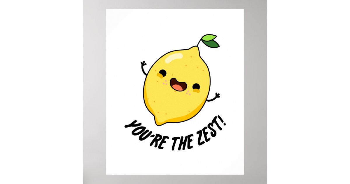 Youre The Zest Funny Lemon Pun Poster Zazzle