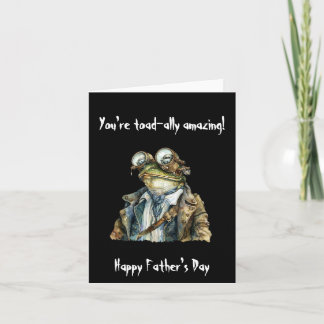 You're toad-ally amazing. Happy Father's Day Card