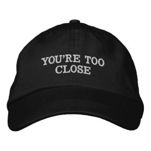You're Too Close Anti Social Introvert Gift Dad Embroidered Baseball Cap