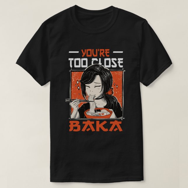 You're Too Close Baka Funny Japanese Asian Food T-Shirt (Design Front)
